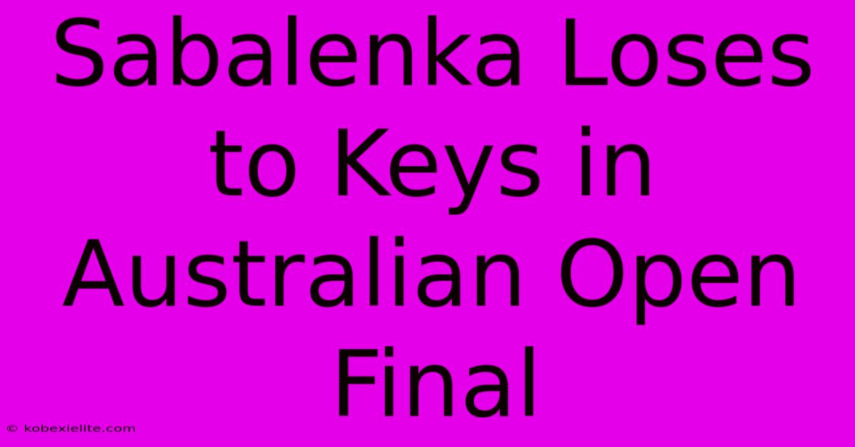 Sabalenka Loses To Keys In Australian Open Final