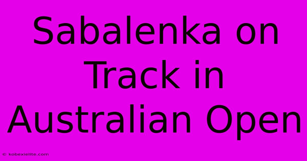 Sabalenka On Track In Australian Open