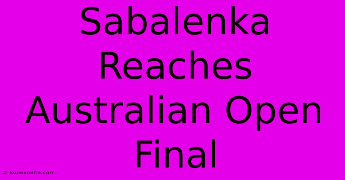 Sabalenka Reaches Australian Open Final