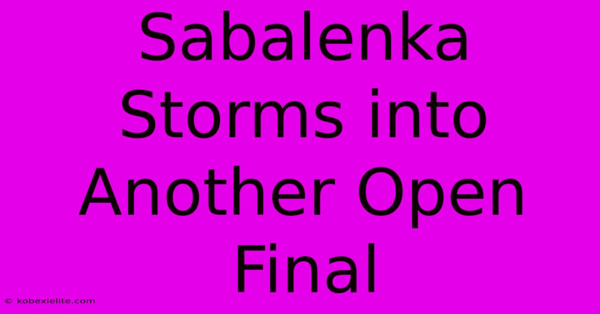 Sabalenka Storms Into Another Open Final