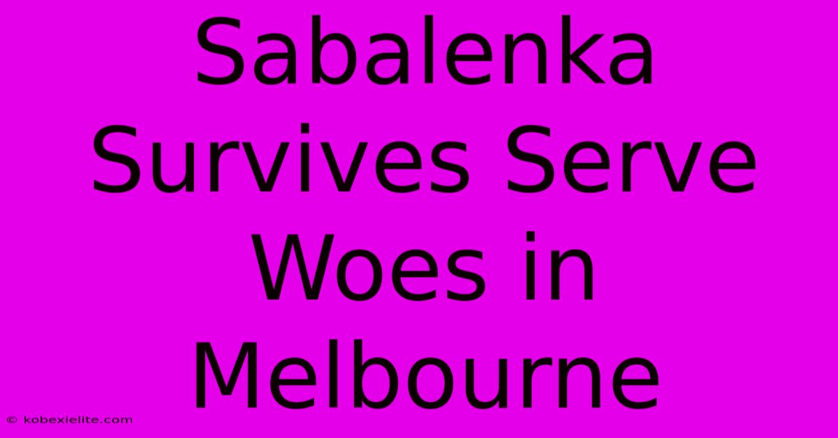 Sabalenka Survives Serve Woes In Melbourne