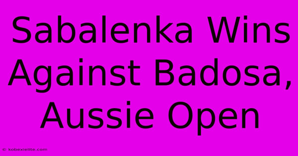 Sabalenka Wins Against Badosa, Aussie Open