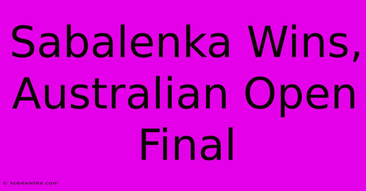 Sabalenka Wins, Australian Open Final