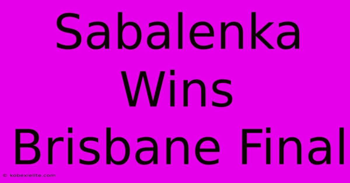 Sabalenka Wins Brisbane Final