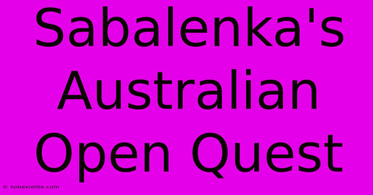 Sabalenka's Australian Open Quest