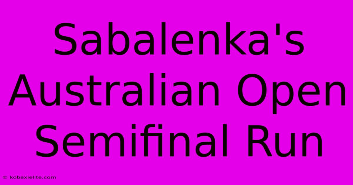 Sabalenka's Australian Open Semifinal Run