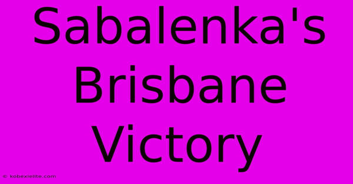 Sabalenka's Brisbane Victory