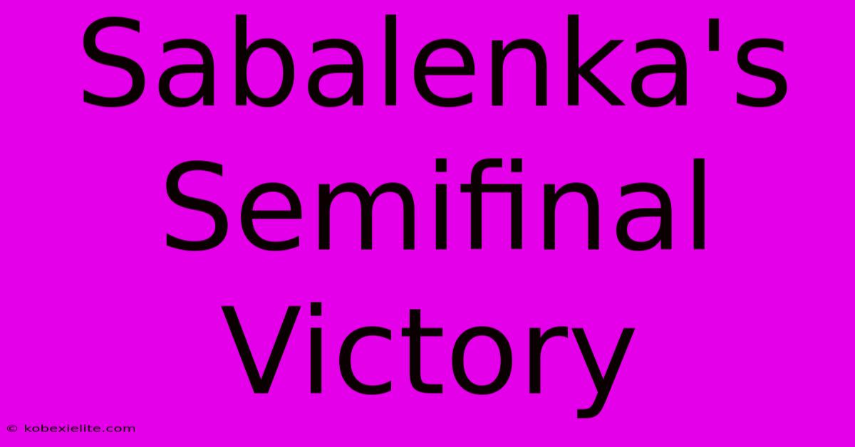 Sabalenka's Semifinal Victory