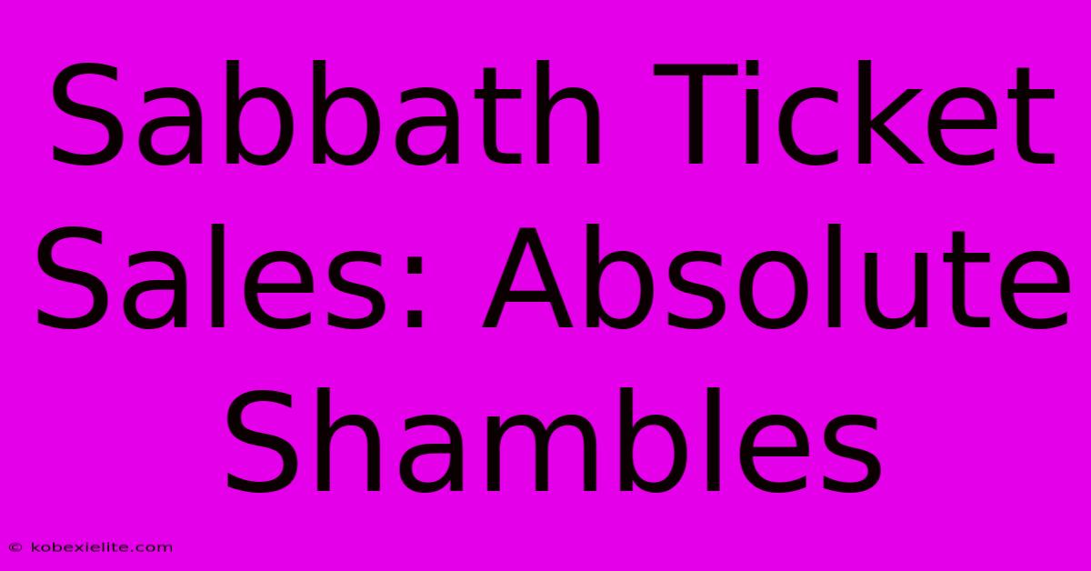 Sabbath Ticket Sales: Absolute Shambles