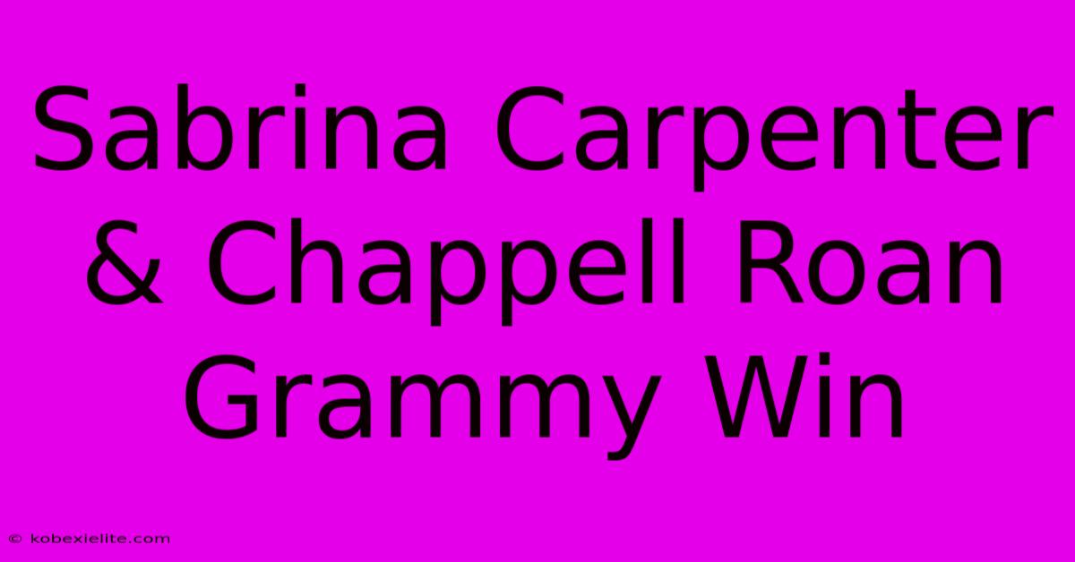 Sabrina Carpenter & Chappell Roan Grammy Win