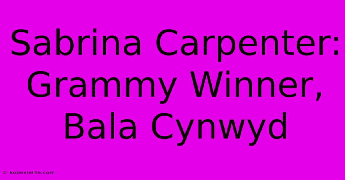 Sabrina Carpenter: Grammy Winner, Bala Cynwyd