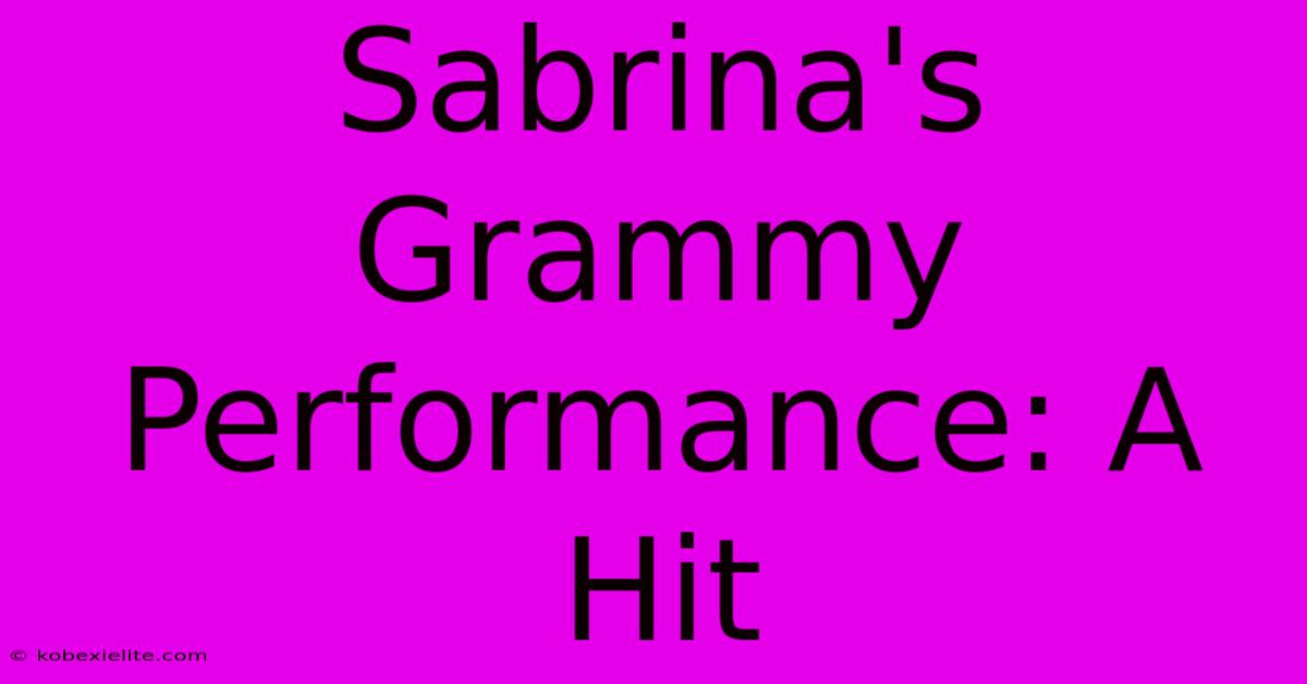 Sabrina's Grammy Performance: A Hit