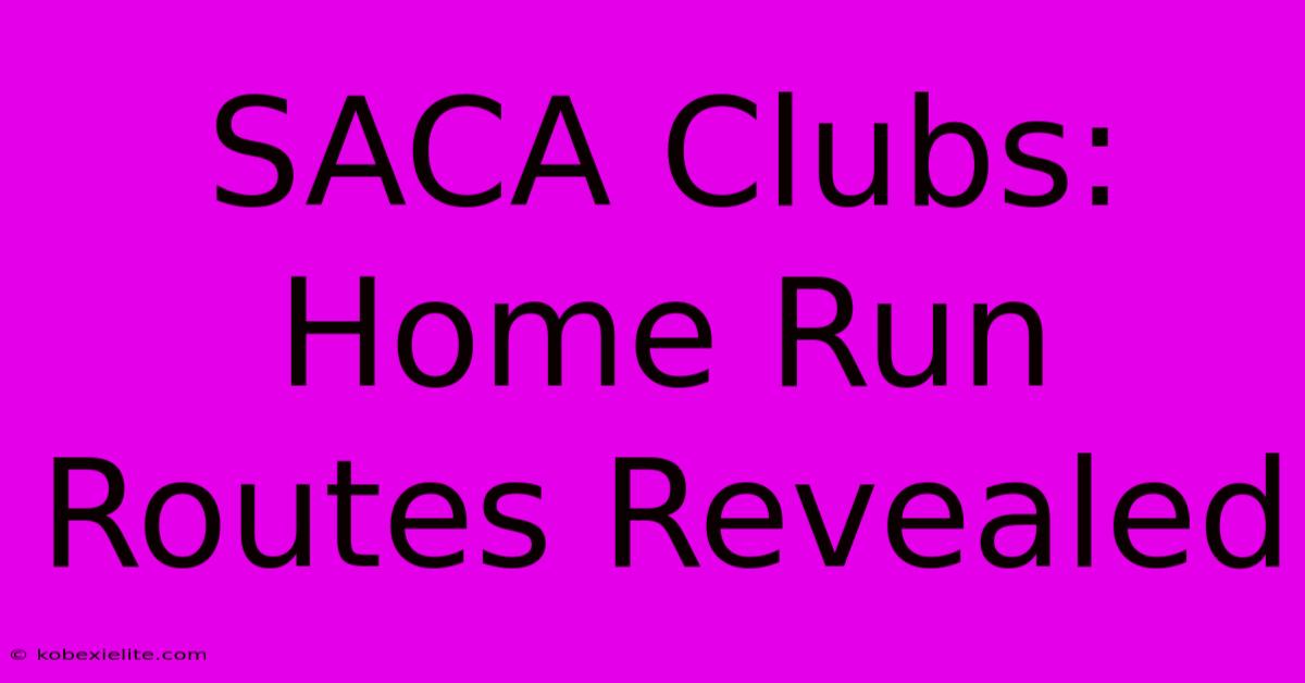 SACA Clubs: Home Run Routes Revealed