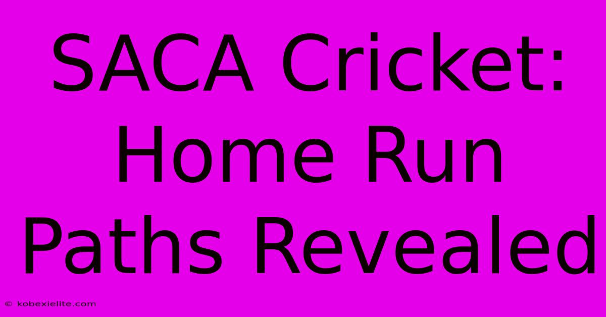 SACA Cricket: Home Run Paths Revealed