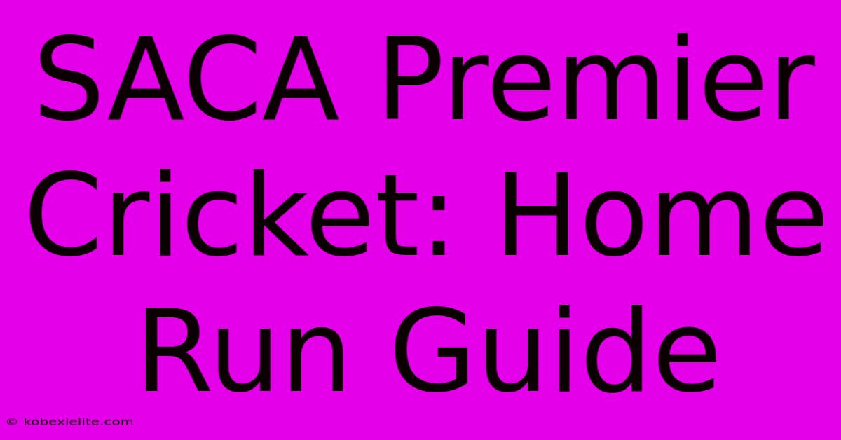 SACA Premier Cricket: Home Run Guide