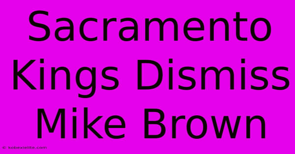 Sacramento Kings Dismiss Mike Brown