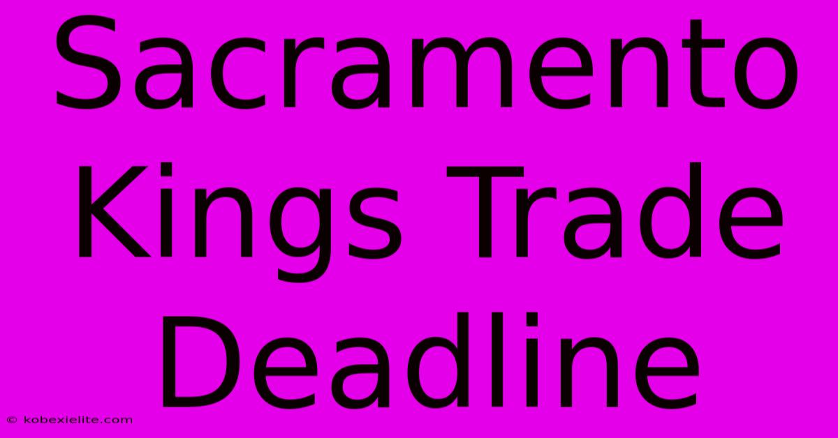 Sacramento Kings Trade Deadline