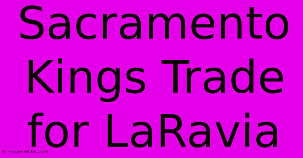 Sacramento Kings Trade For LaRavia