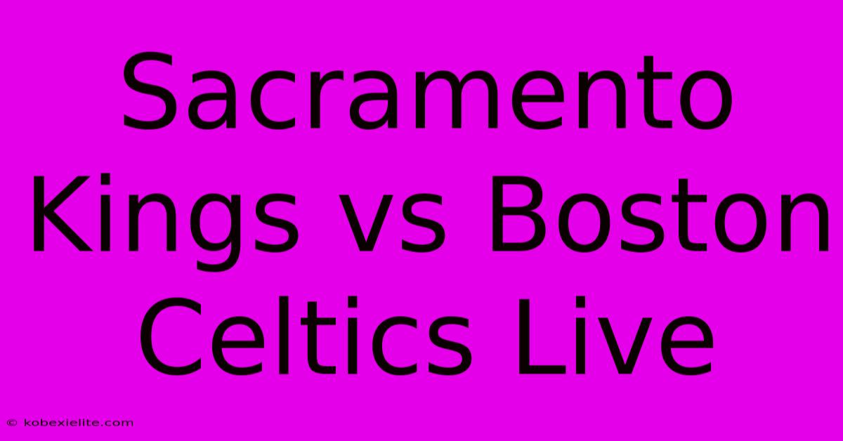 Sacramento Kings Vs Boston Celtics Live