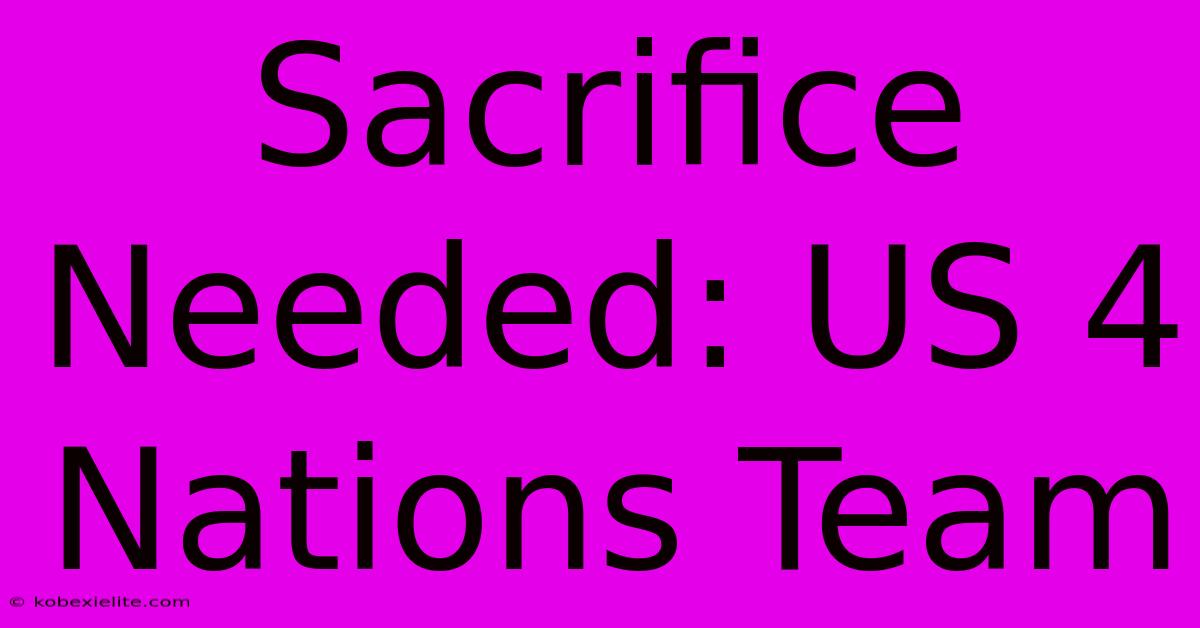 Sacrifice Needed: US 4 Nations Team