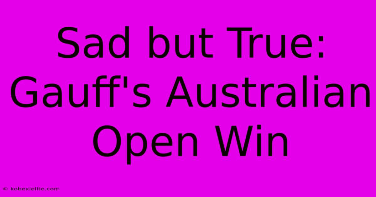 Sad But True: Gauff's Australian Open Win