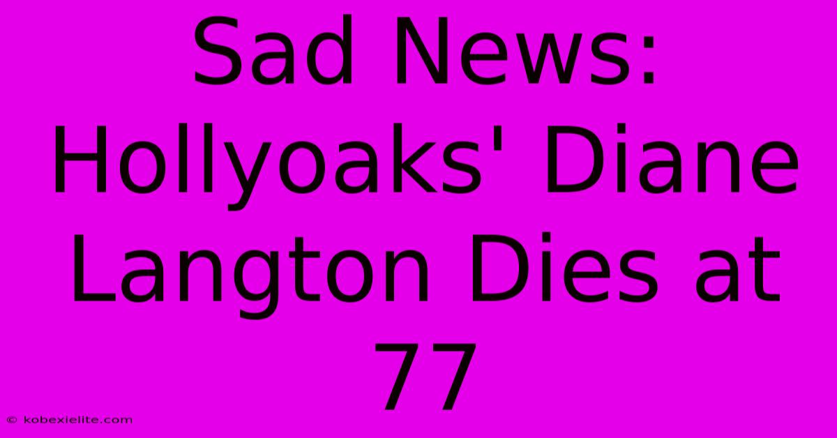 Sad News: Hollyoaks' Diane Langton Dies At 77