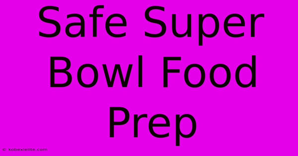 Safe Super Bowl Food Prep