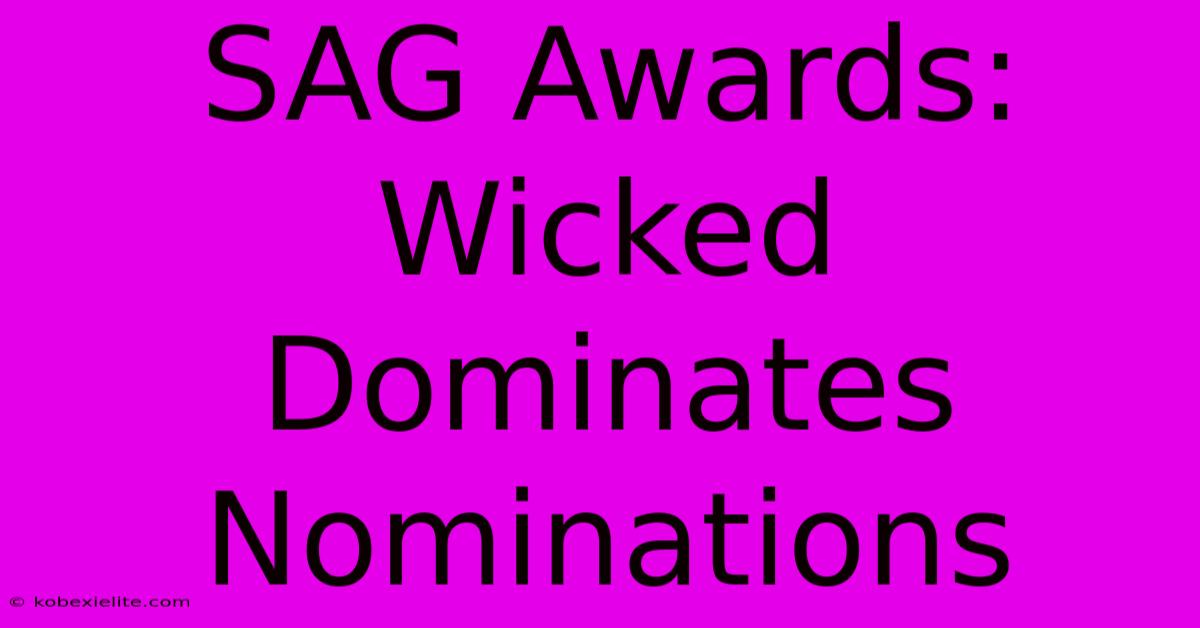 SAG Awards: Wicked Dominates Nominations