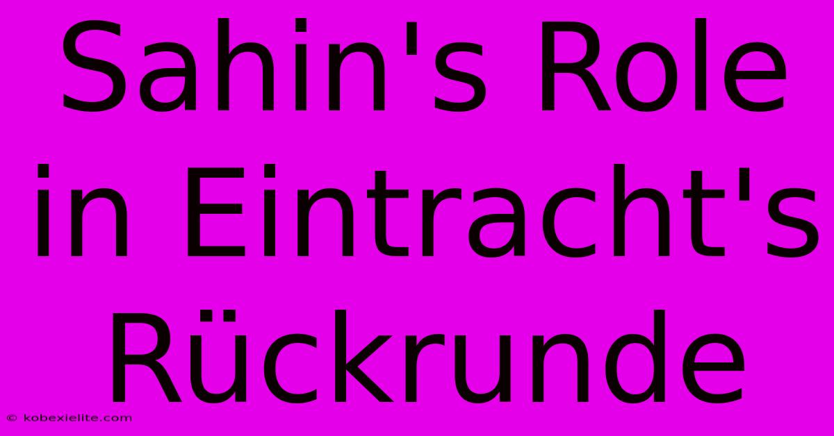 Sahin's Role In Eintracht's Rückrunde