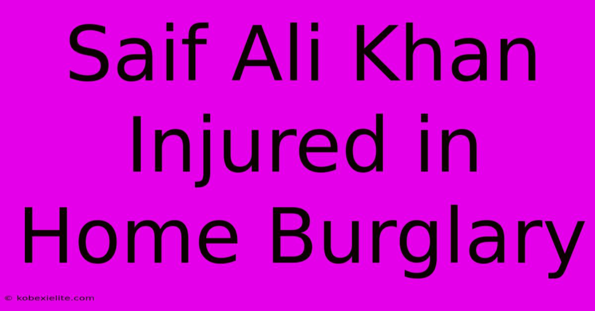 Saif Ali Khan Injured In Home Burglary