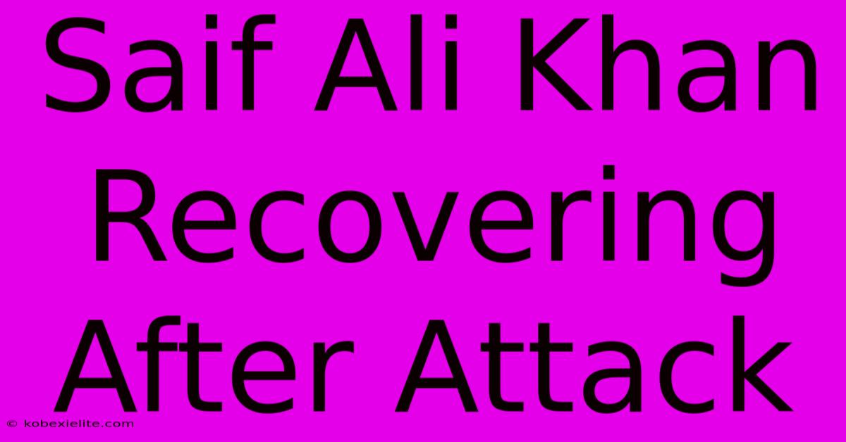 Saif Ali Khan Recovering After Attack