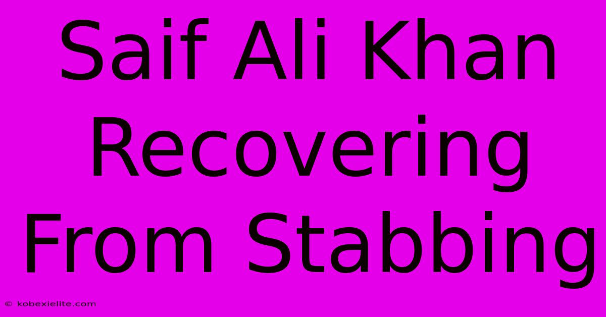 Saif Ali Khan Recovering From Stabbing