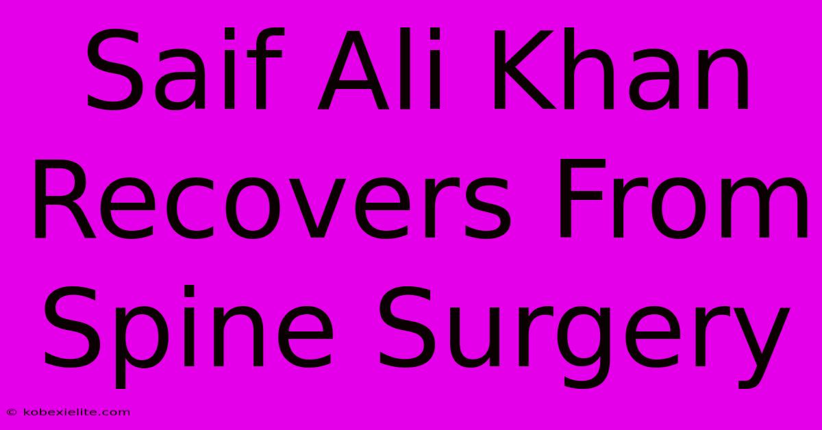 Saif Ali Khan Recovers From Spine Surgery