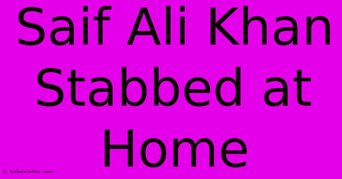 Saif Ali Khan Stabbed At Home