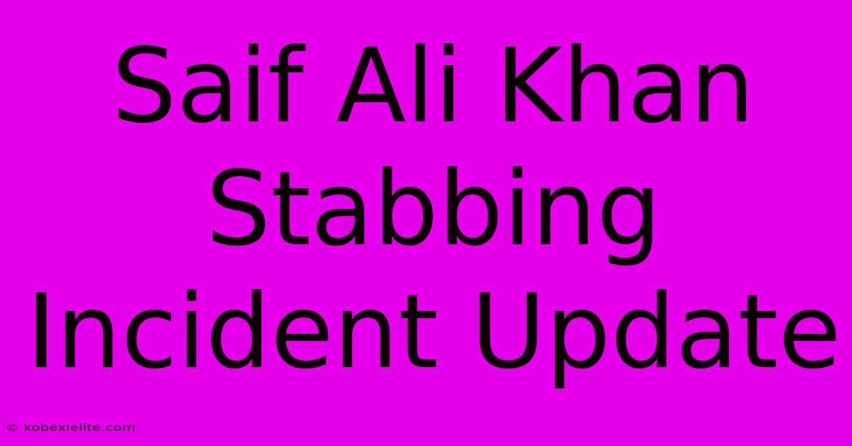 Saif Ali Khan Stabbing Incident Update