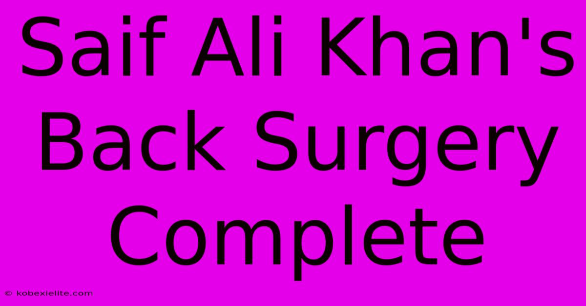 Saif Ali Khan's Back Surgery Complete