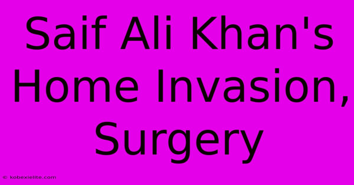 Saif Ali Khan's Home Invasion, Surgery