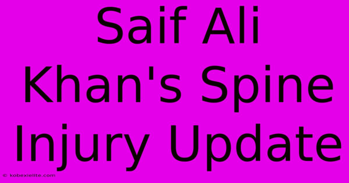 Saif Ali Khan's Spine Injury Update