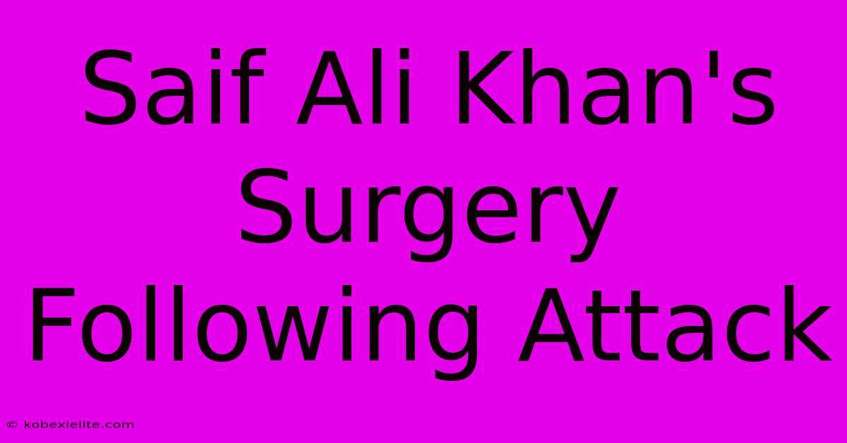 Saif Ali Khan's Surgery Following Attack