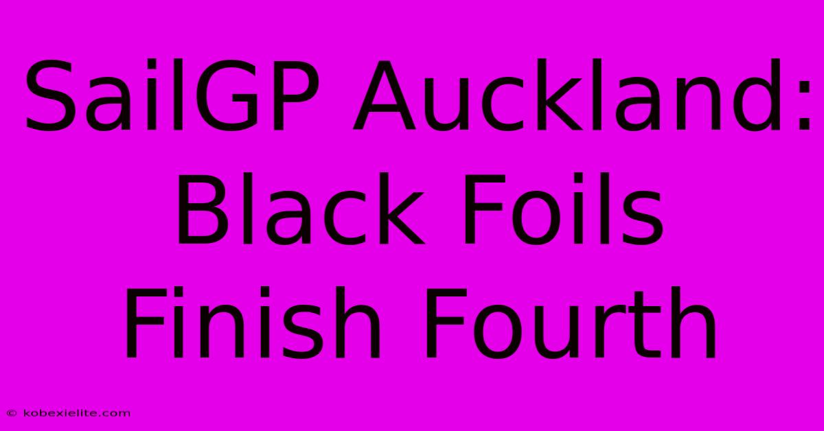 SailGP Auckland: Black Foils Finish Fourth