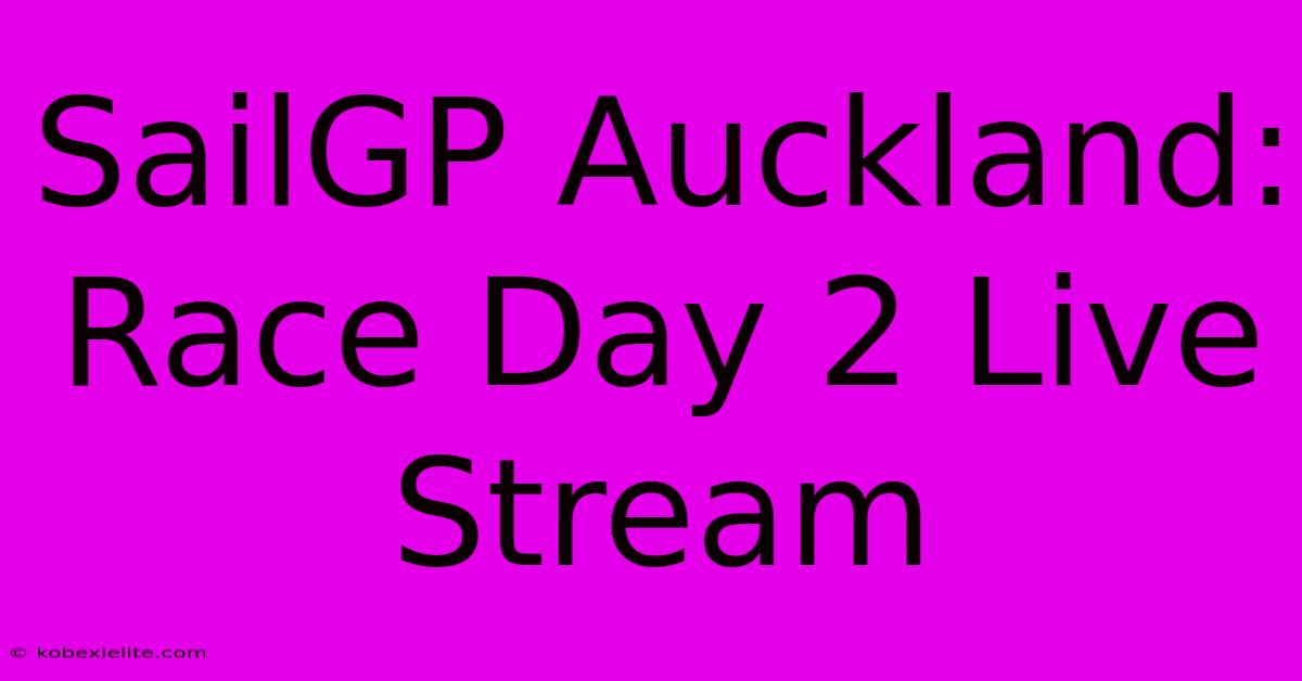 SailGP Auckland: Race Day 2 Live Stream