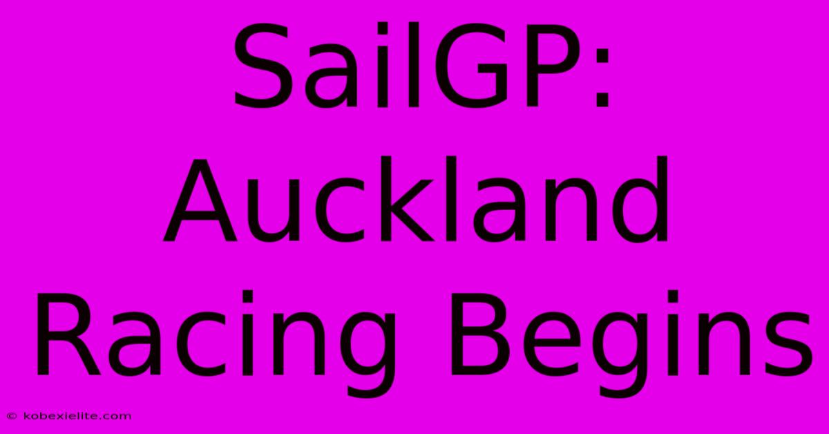 SailGP: Auckland Racing Begins