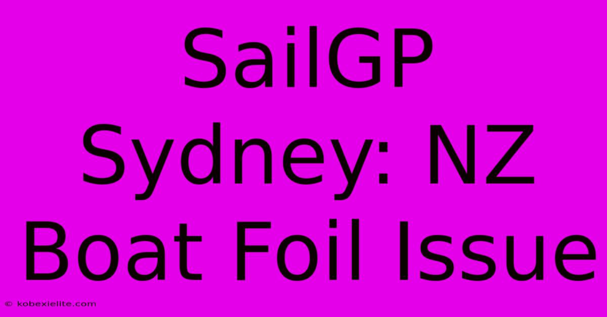 SailGP Sydney: NZ Boat Foil Issue