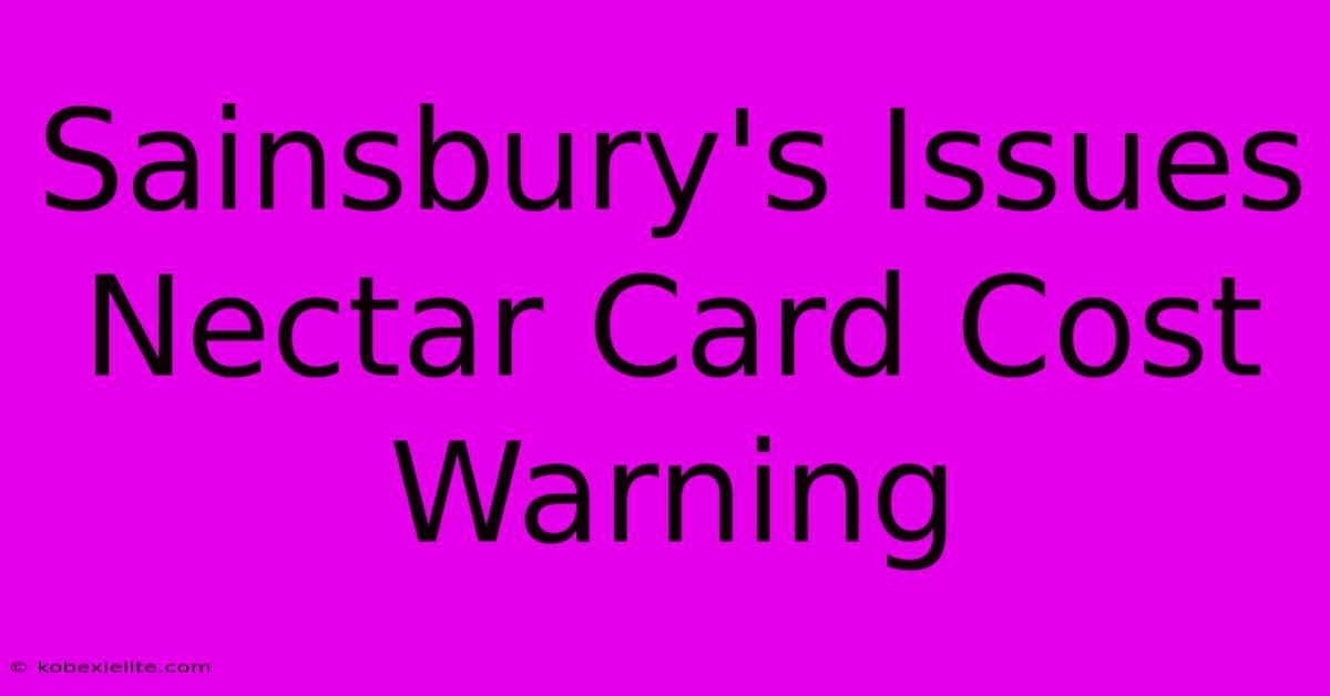 Sainsbury's Issues Nectar Card Cost Warning