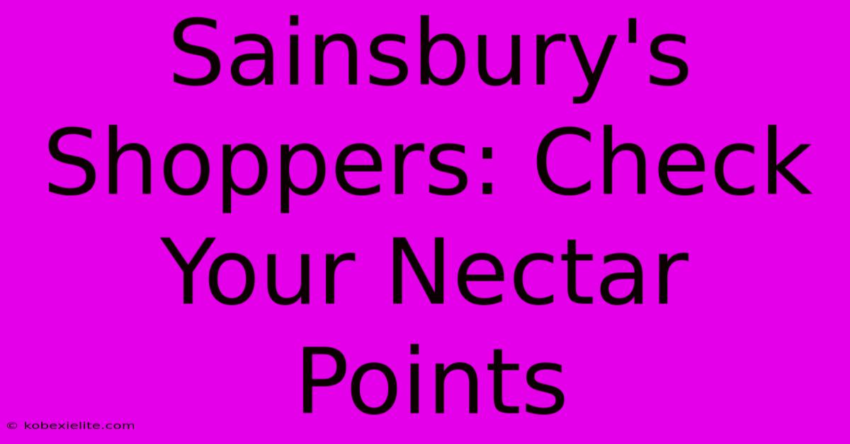 Sainsbury's Shoppers: Check Your Nectar Points