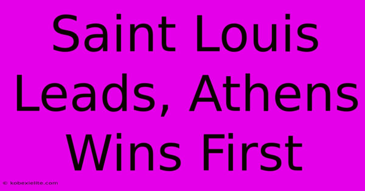 Saint Louis Leads, Athens Wins First