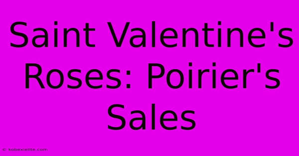 Saint Valentine's Roses: Poirier's Sales