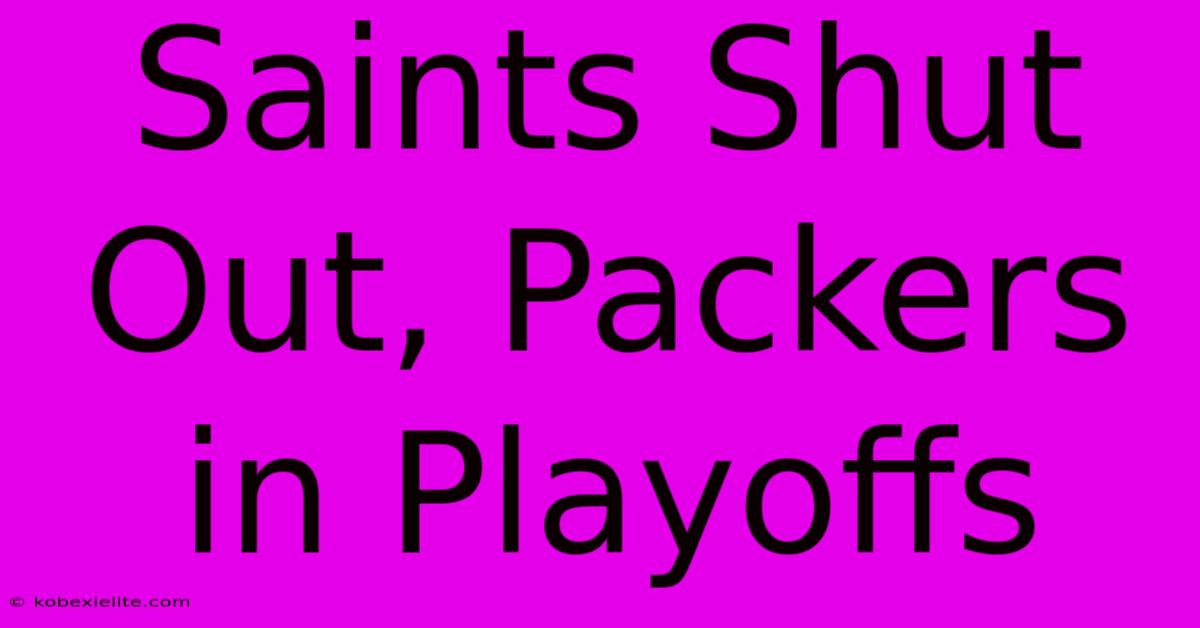 Saints Shut Out, Packers In Playoffs