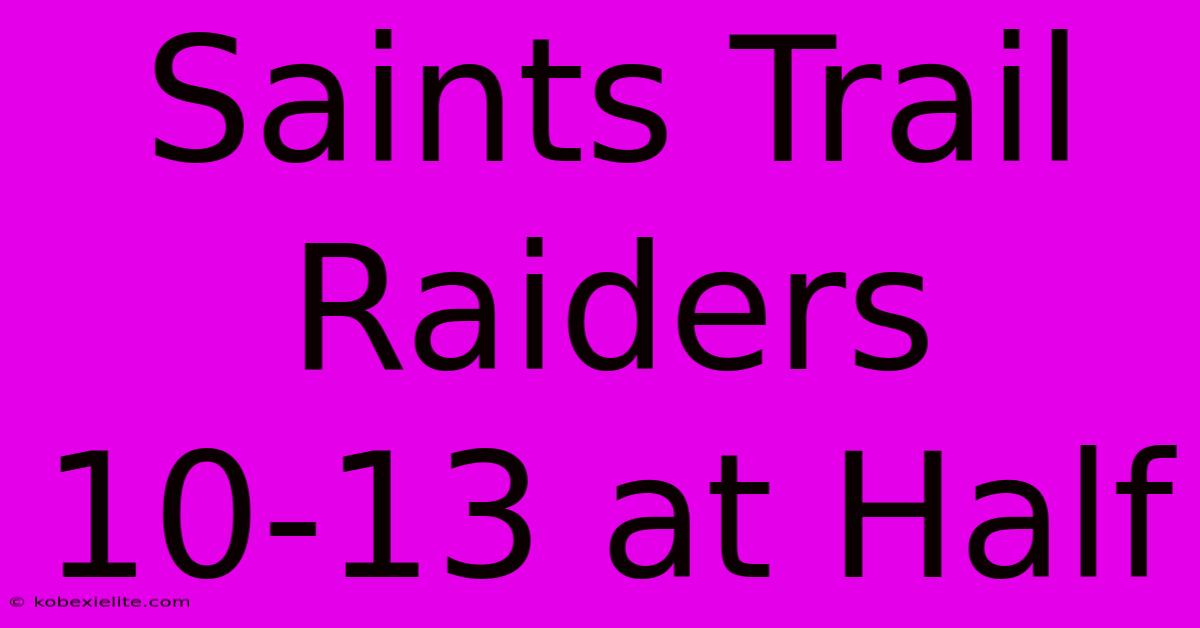 Saints Trail Raiders 10-13 At Half