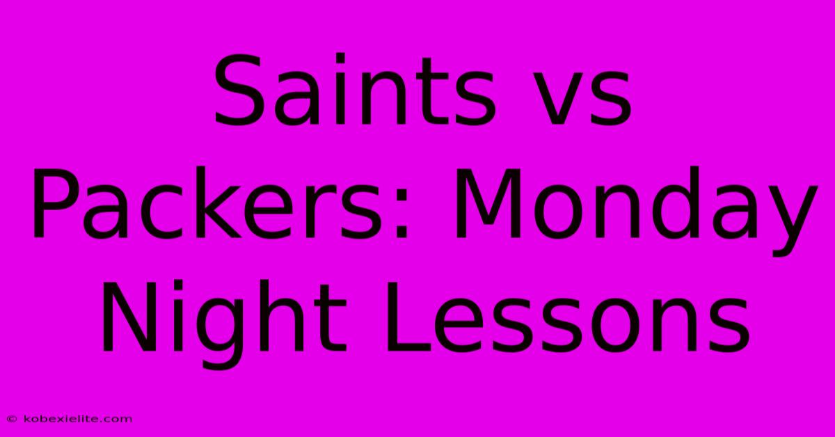 Saints Vs Packers: Monday Night Lessons